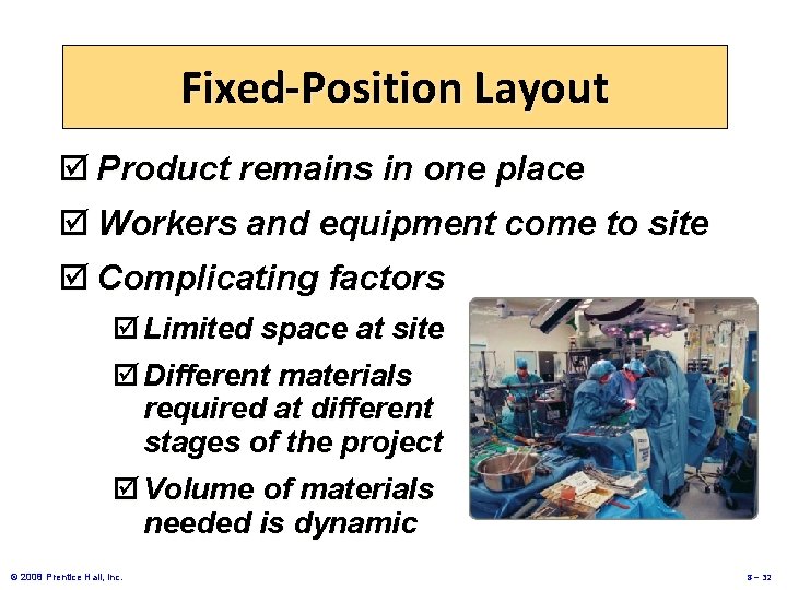 Fixed-Position Layout þ Product remains in one place þ Workers and equipment come to