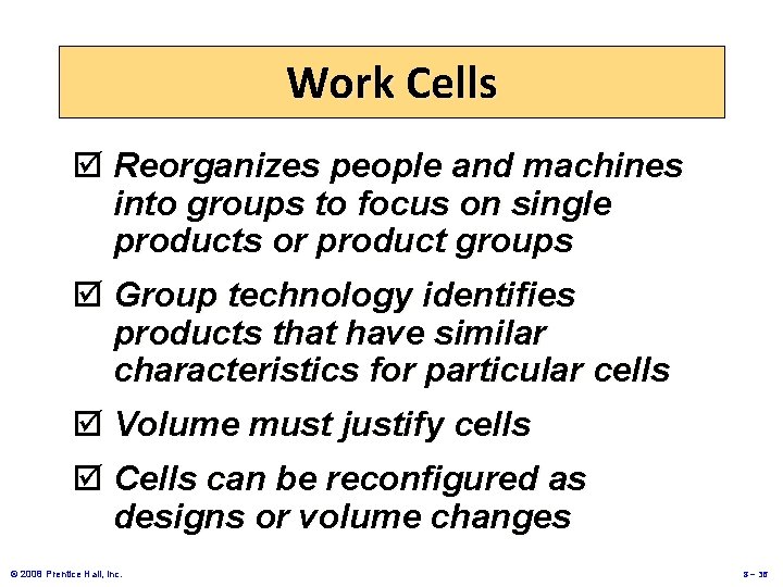 Work Cells þ Reorganizes people and machines into groups to focus on single products