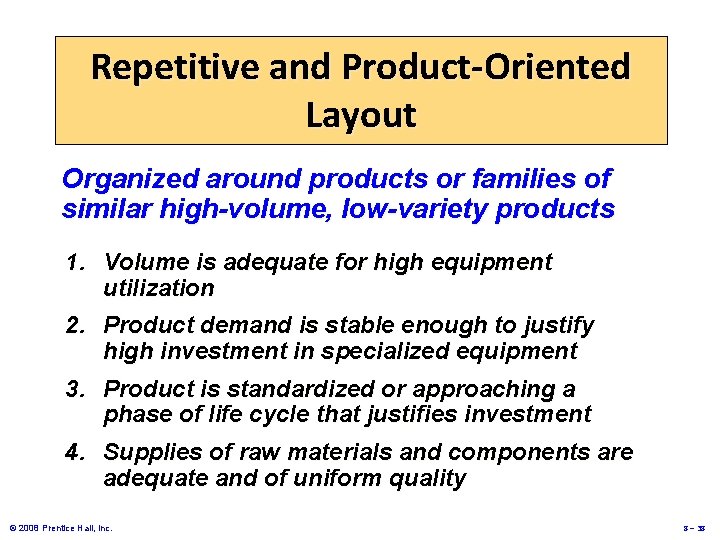 Repetitive and Product-Oriented Layout Organized around products or families of similar high-volume, low-variety products