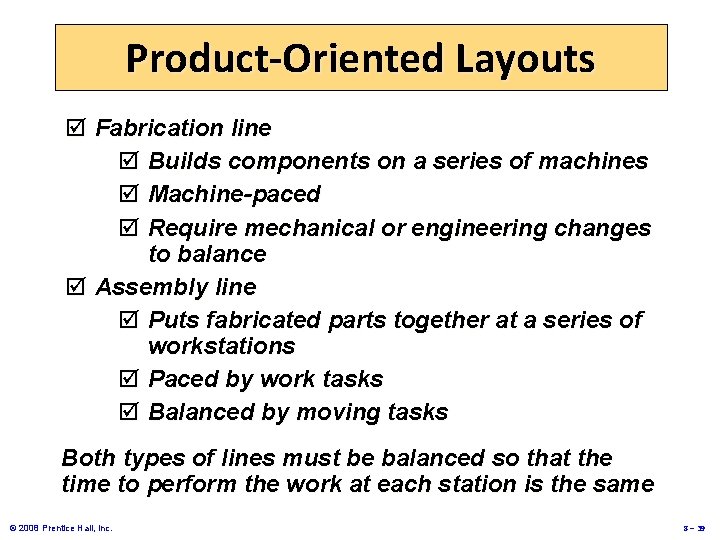 Product-Oriented Layouts þ Fabrication line þ Builds components on a series of machines þ