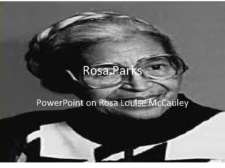 Rosa Parks Power. Point on Rosa Louise Mc. Cauley 