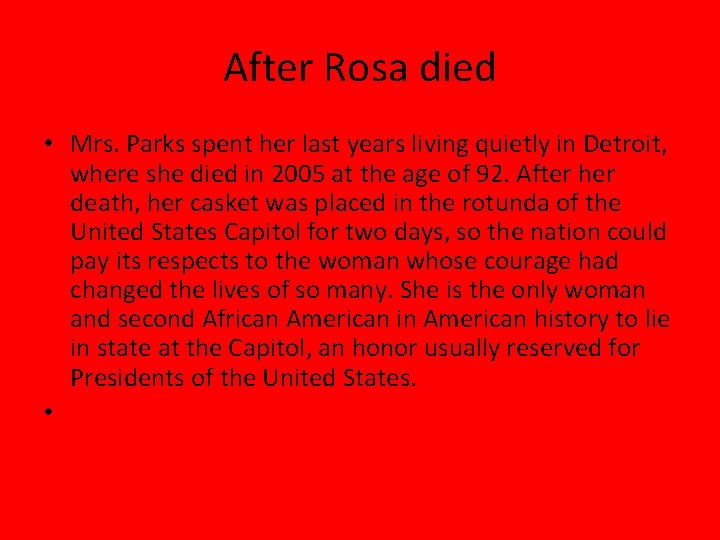 After Rosa died • Mrs. Parks spent her last years living quietly in Detroit,