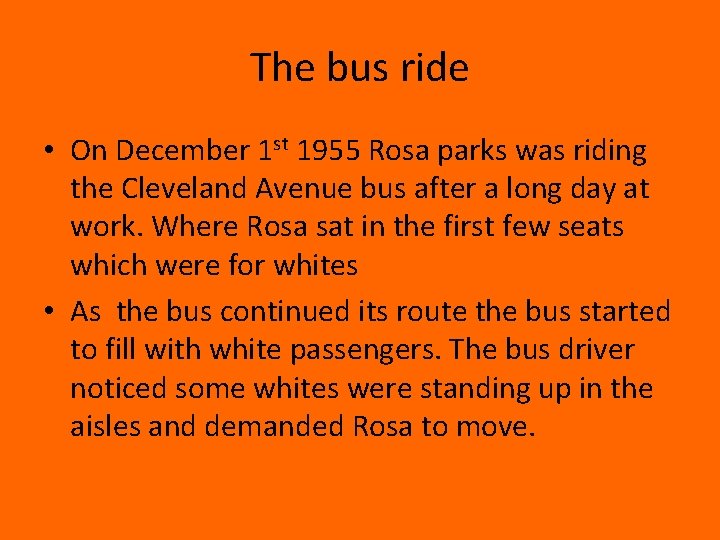 The bus ride • On December 1 st 1955 Rosa parks was riding the