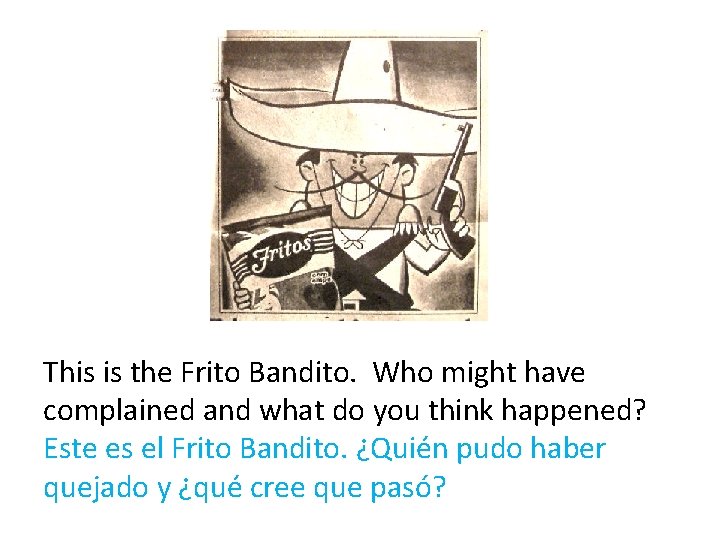 This is the Frito Bandito. Who might have complained and what do you think