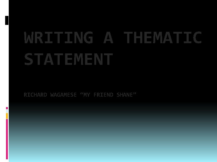 WRITING A THEMATIC STATEMENT RICHARD WAGAMESE “MY FRIEND SHANE” 