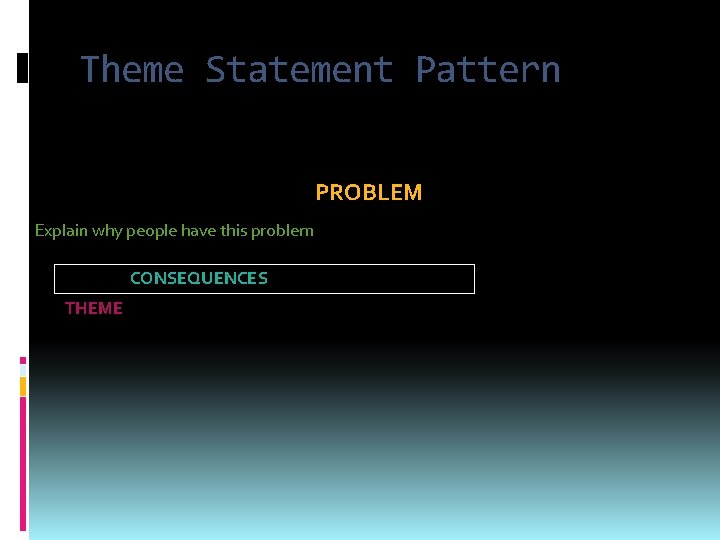 Theme Statement Pattern PROBLEM People often ________ because Explain why people have this problem