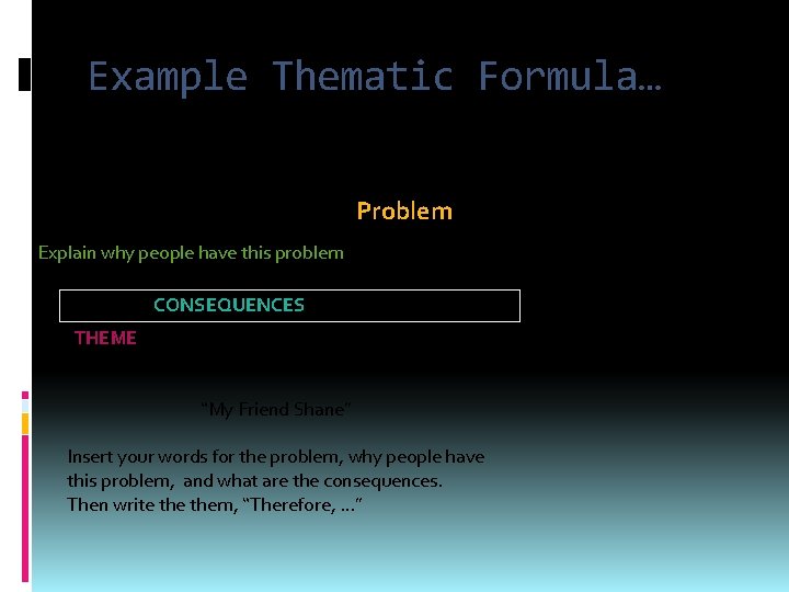 Example Thematic Formula… Problem People often __________ because Explain why people have this problem