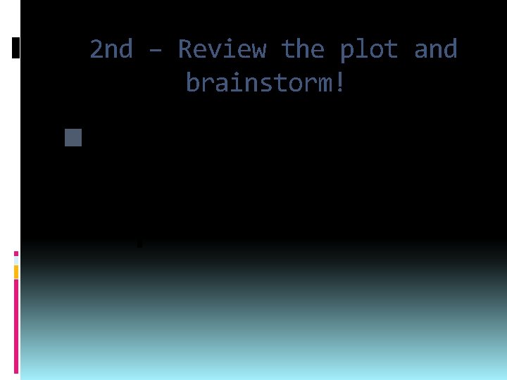 2 nd – Review the plot and brainstorm! What are the topics? 