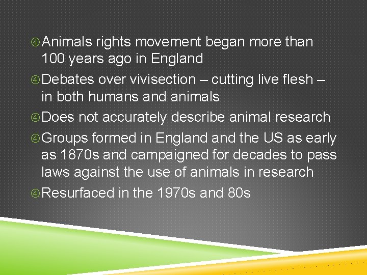 Animals rights movement began more than 100 years ago in England Debates over Animals rights movement began more than 100 years ago in England Debates over