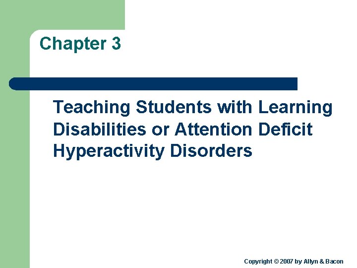 Chapter 3 Teaching Students with Learning Disabilities or Attention Deficit Hyperactivity Disorders Copyright ©