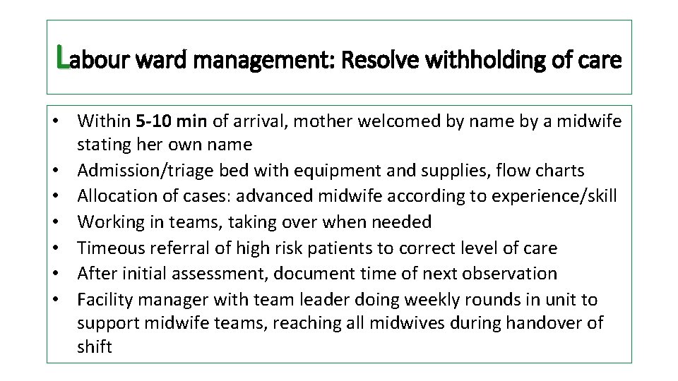 Labour ward management: Resolve withholding of care • Within 5 -10 min of arrival,