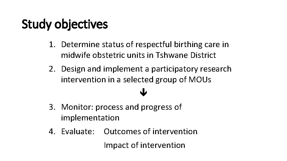 Study objectives 1. Determine status of respectful birthing care in midwife obstetric units in