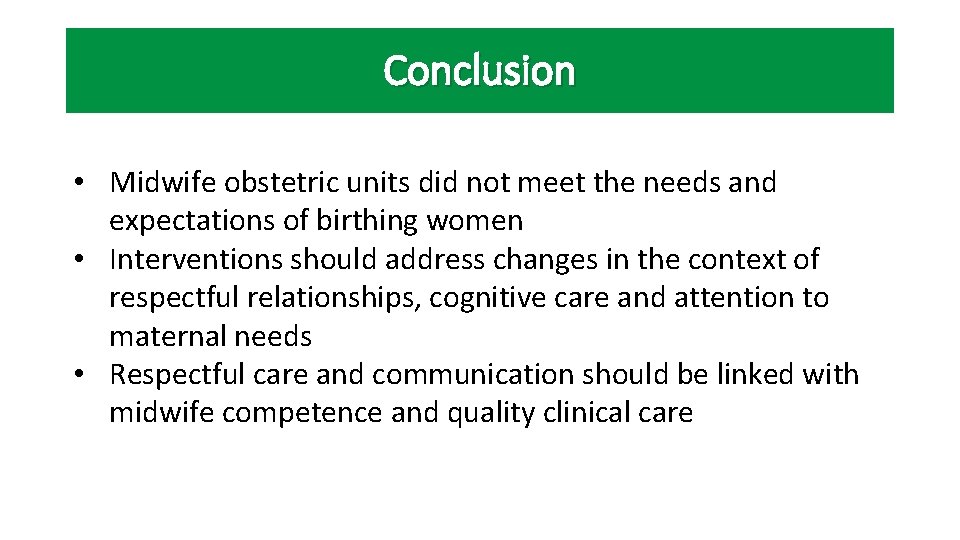 Conclusion • Midwife obstetric units did not meet the needs and expectations of birthing