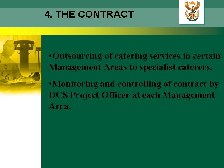 4. THE CONTRACT • Outsourcing of catering services in certain Management Areas to specialist