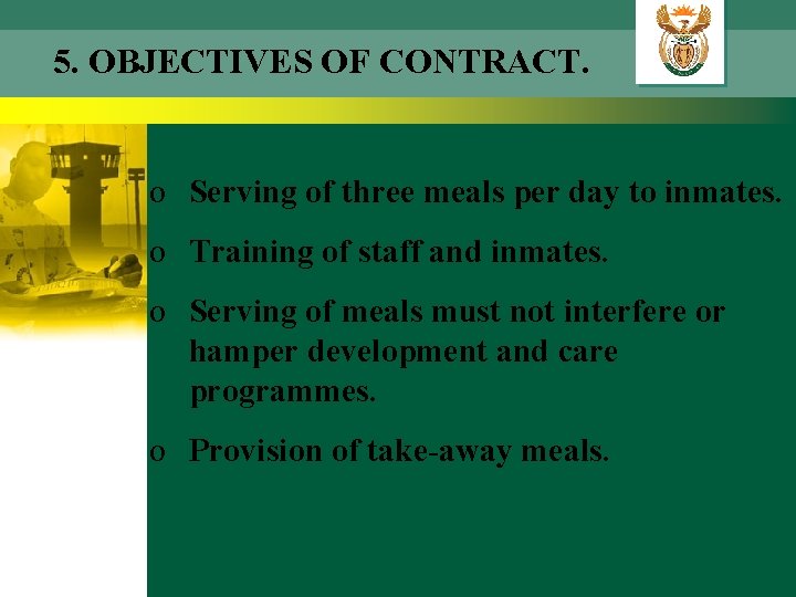 5. OBJECTIVES OF CONTRACT. o Serving of three meals per day to inmates. o