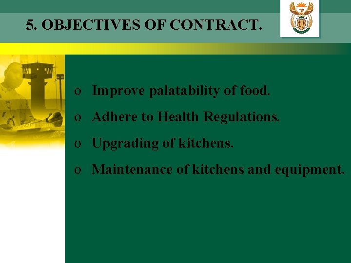 5. OBJECTIVES OF CONTRACT. o Improve palatability of food. o Adhere to Health Regulations.