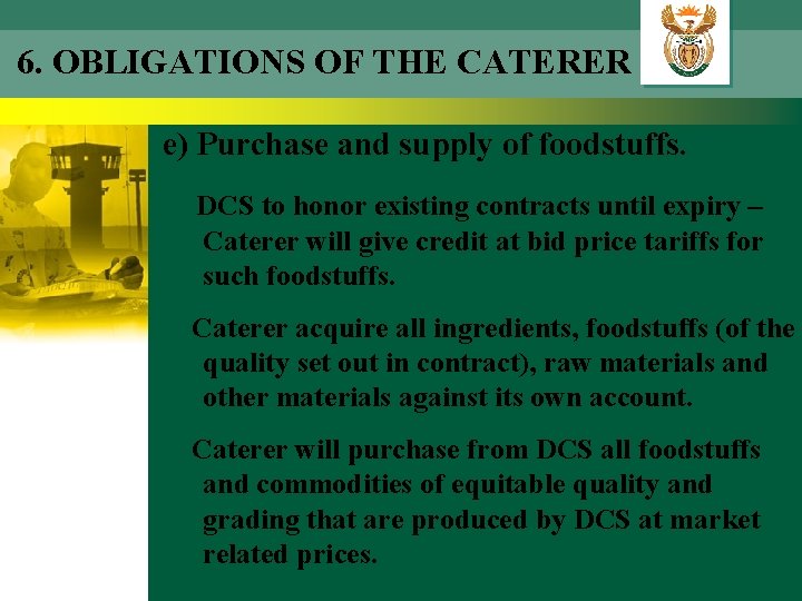 6. OBLIGATIONS OF THE CATERER e) Purchase and supply of foodstuffs. DCS to honor