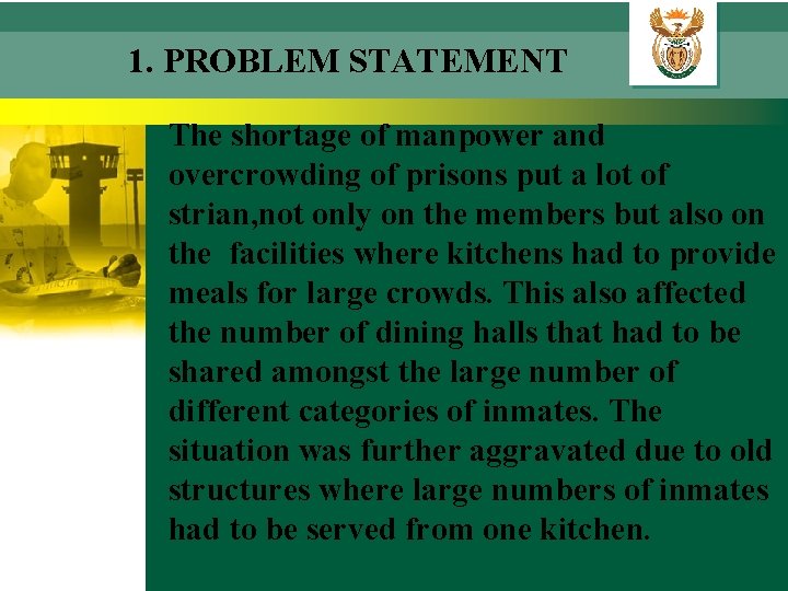 1. PROBLEM STATEMENT The shortage of manpower and overcrowding of prisons put a lot