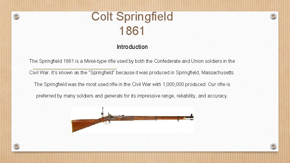 Colt Springfield 1861 Introduction The Springfield 1861 is a Minié-type rifle used by both