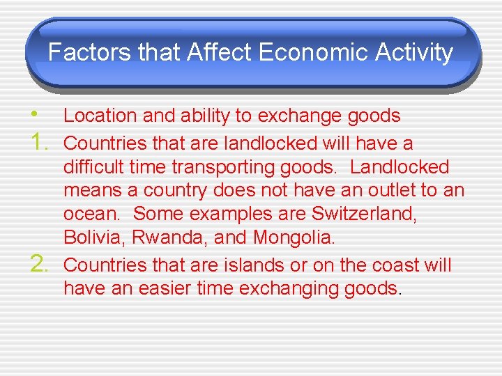 Factors that Affect Economic Activity • Location and ability to exchange goods 1. Countries