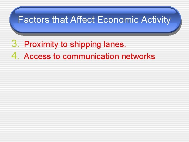 Factors that Affect Economic Activity 3. Proximity to shipping lanes. 4. Access to communication