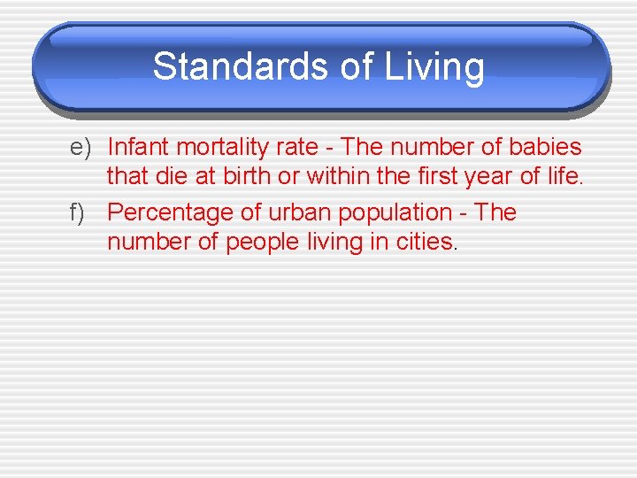 Standards of Living e) Infant mortality rate - The number of babies that die