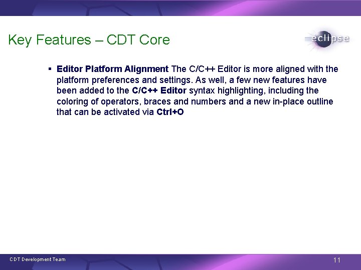 Key Features – CDT Core § Editor Platform Alignment The C/C++ Editor is more