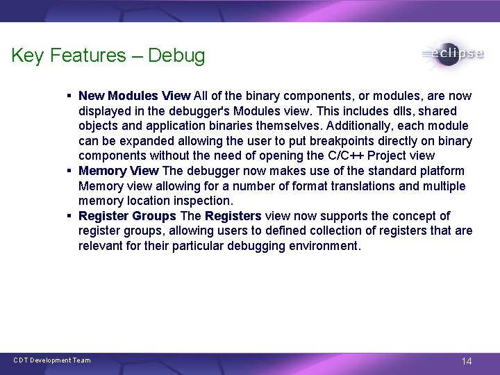 Key Features – Debug § New Modules View All of the binary components, or