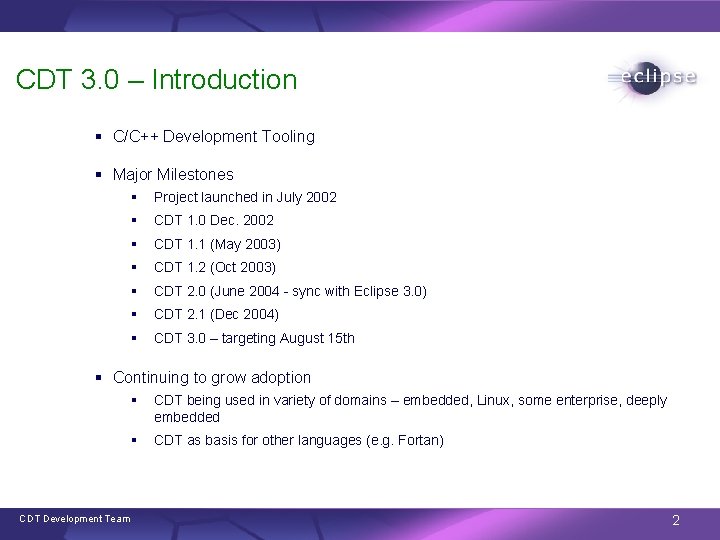 CDT 3. 0 – Introduction § C/C++ Development Tooling § Major Milestones § Project