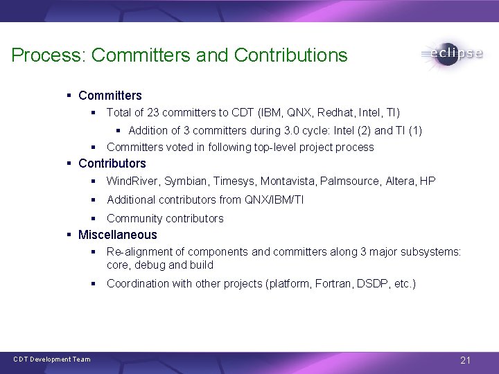 Process: Committers and Contributions § Committers § Total of 23 committers to CDT (IBM,