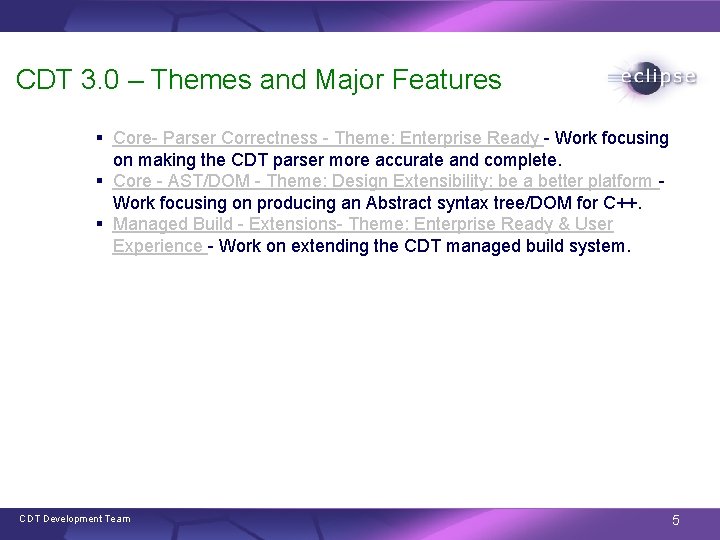CDT 3. 0 – Themes and Major Features § Core- Parser Correctness - Theme: