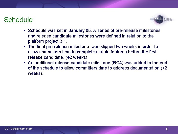 Schedule § Schedule was set in January 05. A series of pre-release milestones and