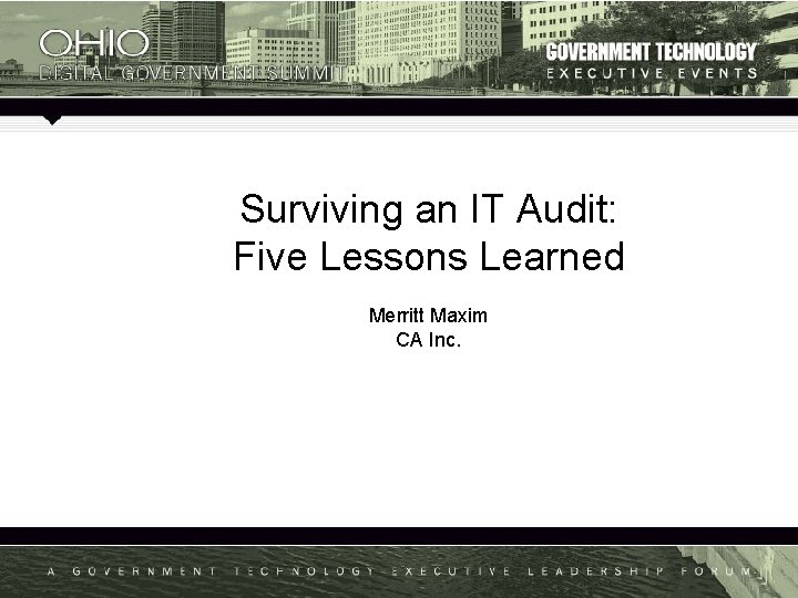 Surviving an IT Audit: Five Lessons Learned Merritt Maxim CA Inc. 