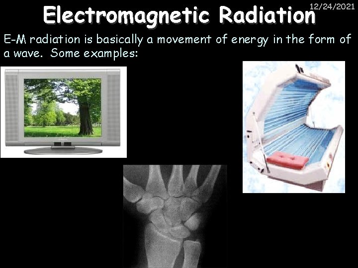 Electromagnetic Radiation 12/24/2021 E-M radiation is basically a movement of energy in the form