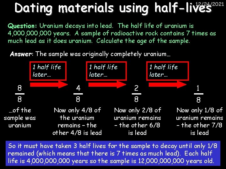 Dating materials using half-lives 12/24/2021 Question: Uranium decays into lead. The half life of