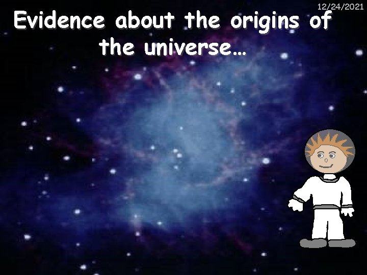 12/24/2021 Evidence about the origins of the universe… 