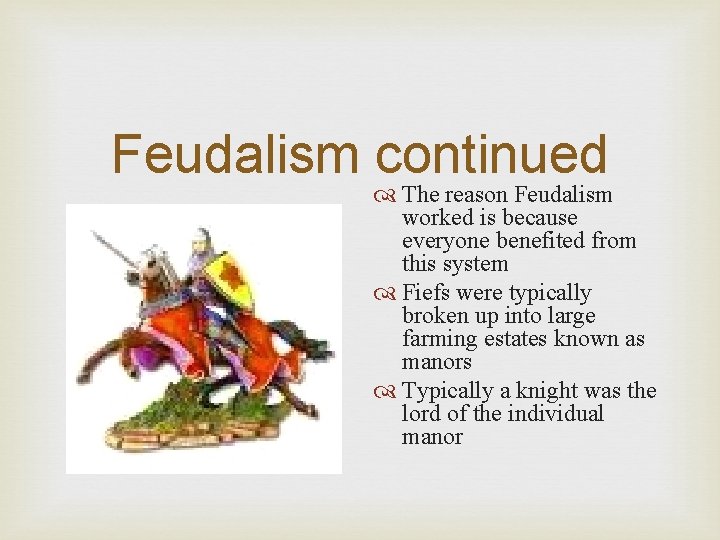 Feudalism continued The reason Feudalism worked is because everyone benefited from this system Fiefs