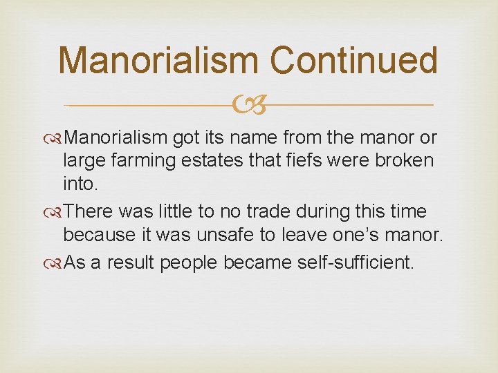 Manorialism Continued Manorialism got its name from the manor or large farming estates that
