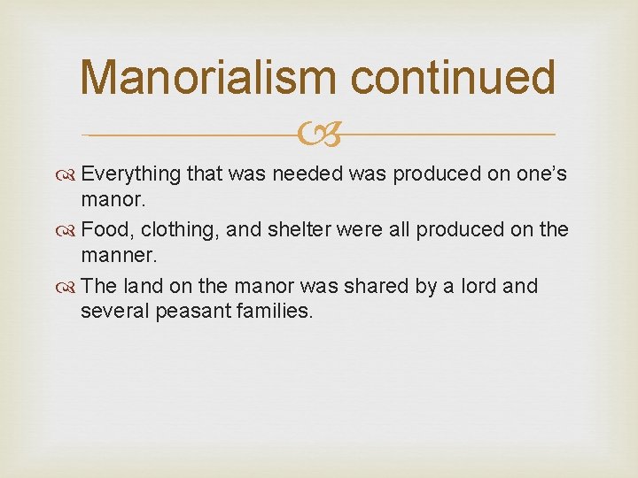 Manorialism continued Everything that was needed was produced on one’s manor. Food, clothing, and