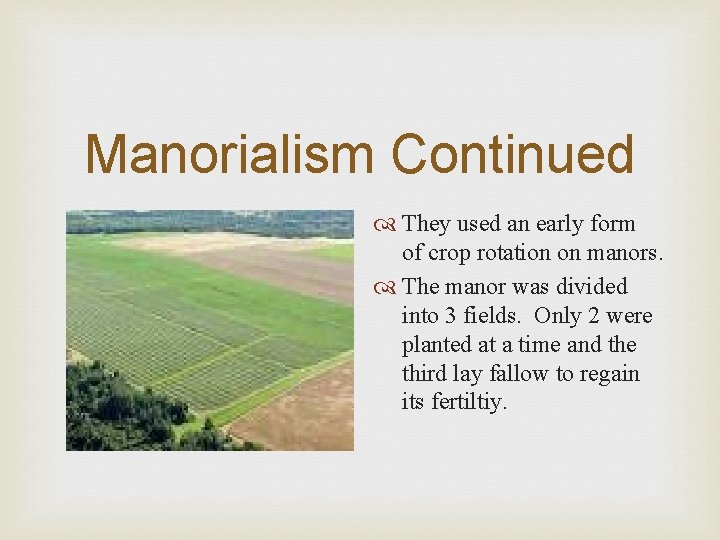 Manorialism Continued They used an early form of crop rotation on manors. The manor