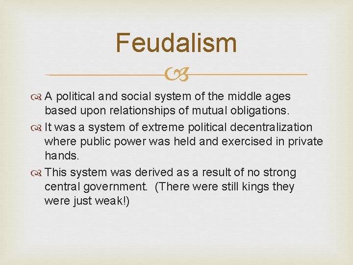 Feudalism A political and social system of the middle ages based upon relationships of