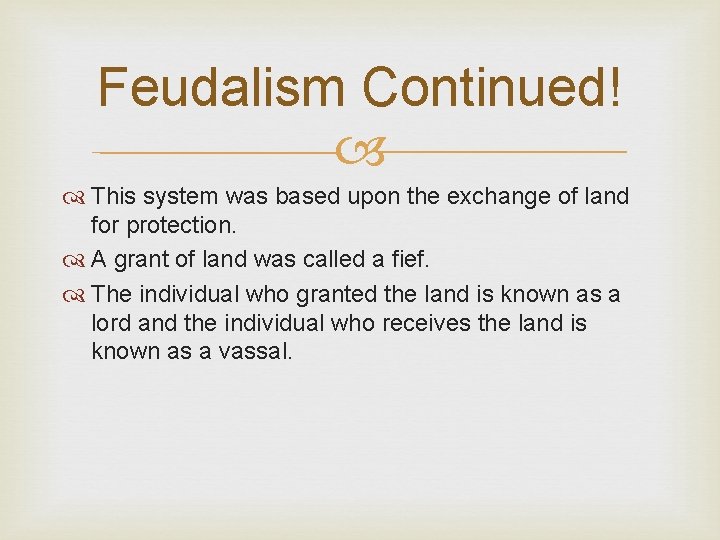 Feudalism Continued! This system was based upon the exchange of land for protection. A