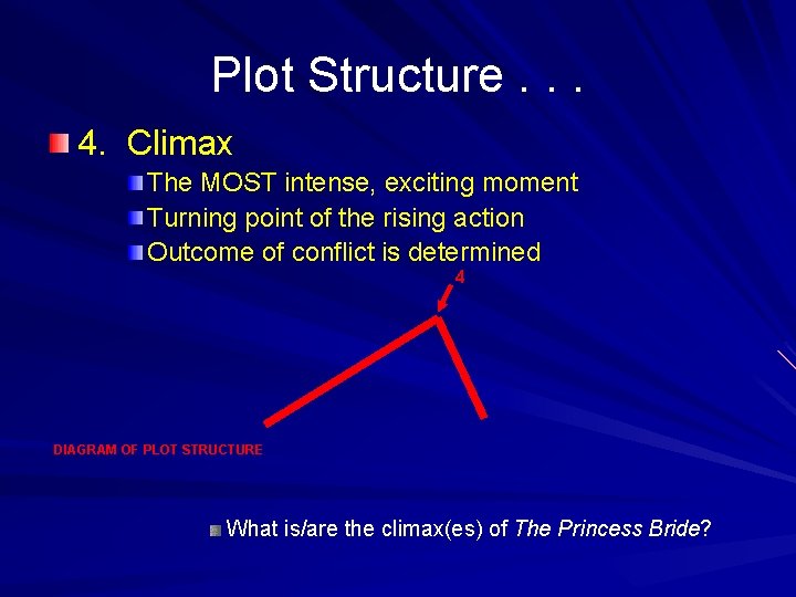Plot Structure. . . 4. Climax The MOST intense, exciting moment Turning point of