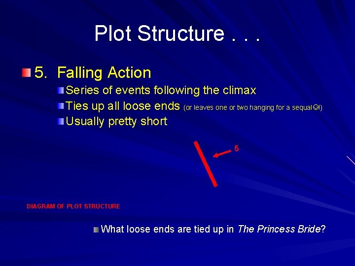 Plot Structure. . . 5. Falling Action Series of events following the climax Ties