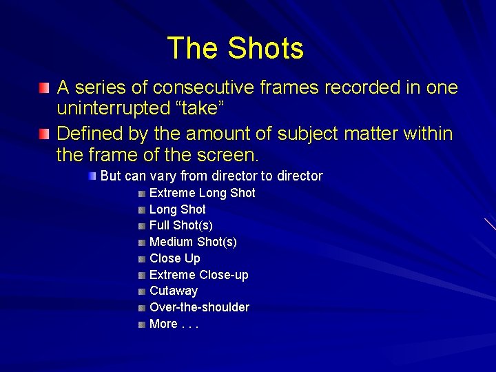 The Shots A series of consecutive frames recorded in one uninterrupted “take” Defined by