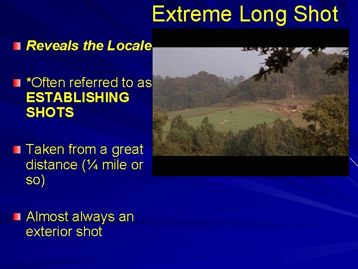 Extreme Long Shot Reveals the Locale *Often referred to as ESTABLISHING SHOTS Taken from