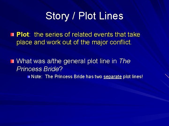 Story / Plot Lines Plot: the series of related events that take place and