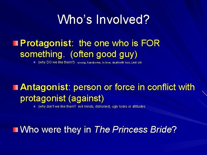 Who’s Involved? Protagonist: the one who is FOR something. (often good guy) (why DO