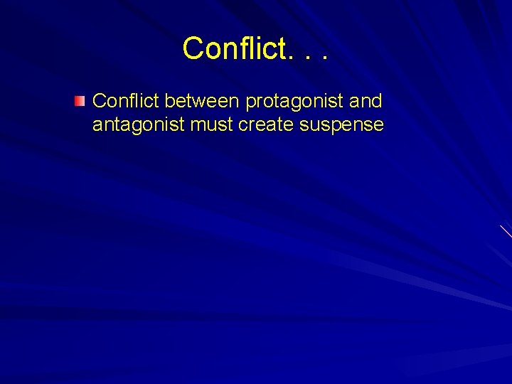Conflict. . . Conflict between protagonist and antagonist must create suspense 