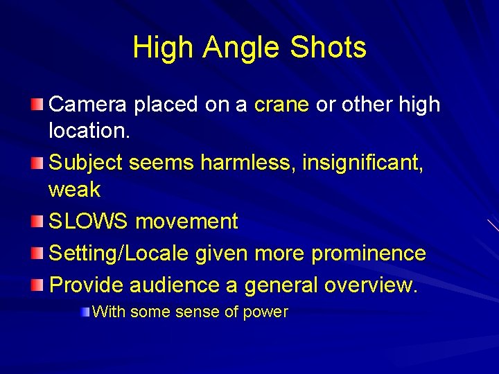 High Angle Shots Camera placed on a crane or other high location. Subject seems